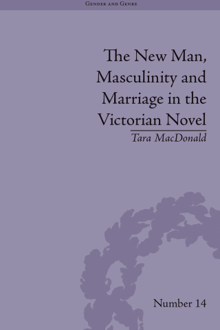 The New Man, Masculinity and Marriage in the Victorian Novel