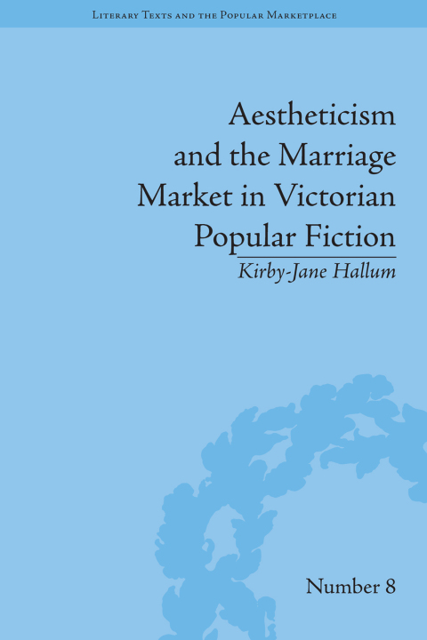 Aestheticism and the Marriage Market in Victorian Popular Fiction 