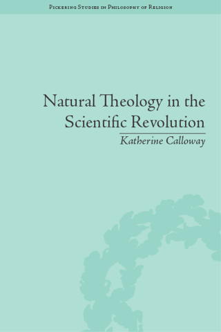 Natural Theology in the Scientific Revolution