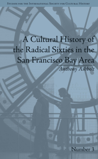 Cover image: A Cultural History of the Radical Sixties in the San Francisco Bay Area 1st edition 9781848932326