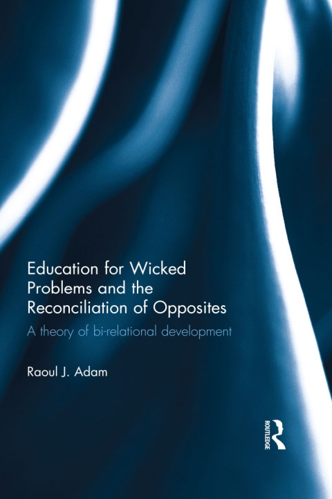 Cover image for book Education for Wicked Problems and the Reconciliation of Opposites