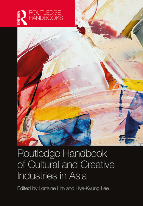 Cover image for book Routledge Handbook of Cultural and Creative Industries in Asia
