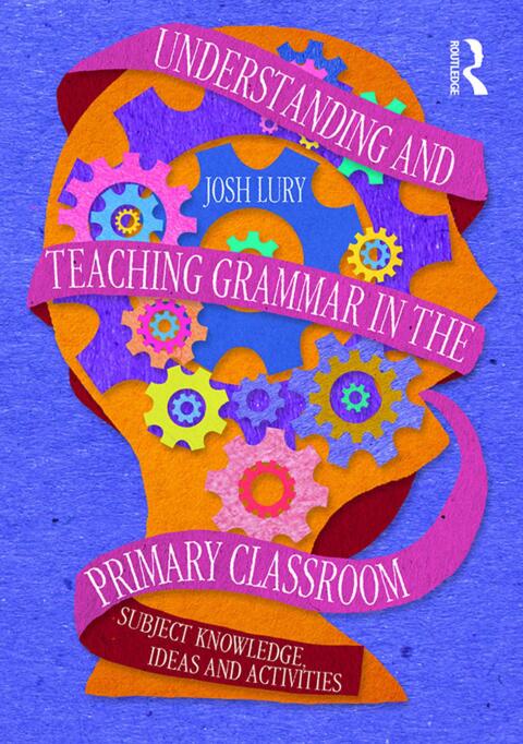 Understanding and Teaching Grammar in the Primary Classroom 