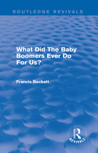 Cover image: What Did The Baby Boomers Ever Do For Us? 1st edition 9781138947436