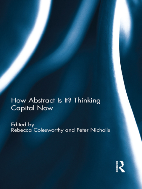 Cover image for book How Abstract Is It? Thinking Capital Now