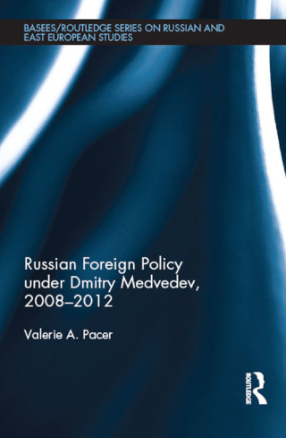 Russian Foreign Policy under Dmitry Medvedev, 2008-2012