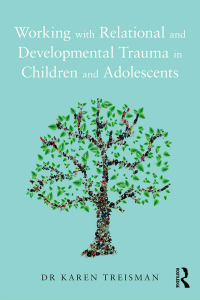Cover image: Working with Relational and Developmental Trauma in Children and Adolescents 1st edition 9781138935273
