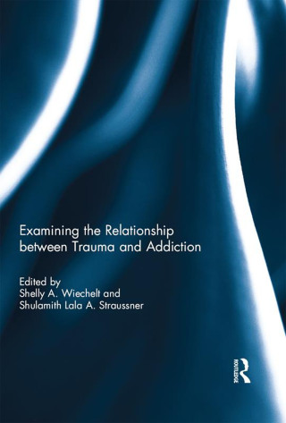 Examining the Relationship between Trauma and Addiction