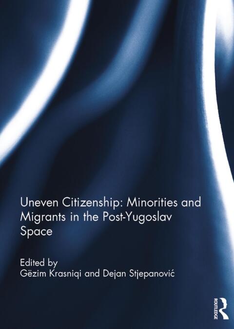 Cover image for book Uneven Citizenship: Minorities and Migrants in the Post-Yugoslav Space