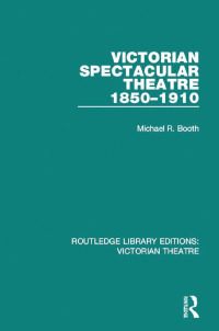 Cover image: Victorian Spectacular Theatre 1850-1910 1st edition 9781138934191