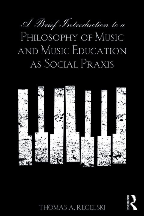 A Brief Introduction to A Philosophy of Music and Music Education as Social Praxis 