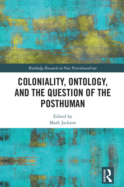Cover image for book Coloniality, Ontology, and the Question of the Posthuman