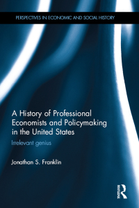 Cover image: A History of Professional Economists and Policymaking in the United States 1st edition 9780367873455