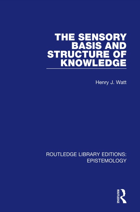 Cover image for book The Sensory Basis and Structure of Knowledge