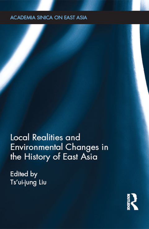 Cover image for book Local Realities and Environmental Changes in the History of East Asia