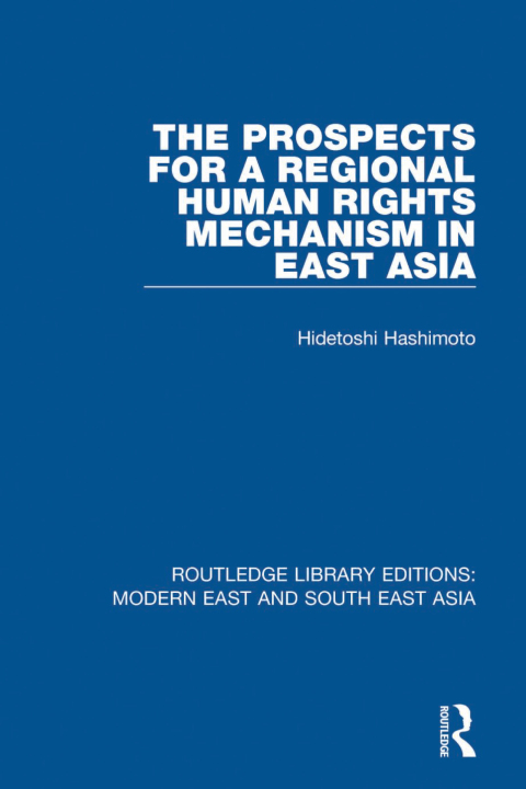 Cover image for book The Prospects for a Regional Human Rights Mechanism in East Asia (RLE Modern East and South East Asia)