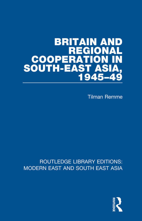 Cover image for book Britain and Regional Cooperation in South-East Asia, 1945-49 (RLE Modern East and South East Asia)