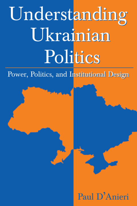 Cover image for book Understanding Ukrainian Politics: Power, Politics, and Institutional Design