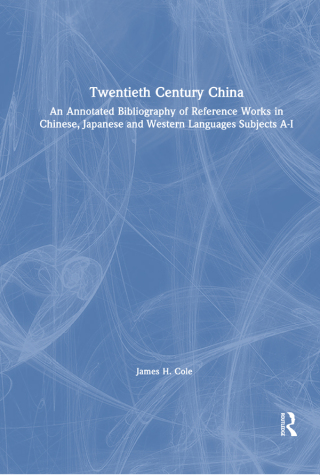 Twentieth Century China: An Annotated Bibliography of Reference Works in Chinese, Japanese and Western Languages