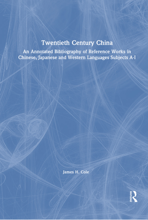 Cover image for book Twentieth Century China: An Annotated Bibliography of Reference Works in Chinese, Japanese and Western Languages
