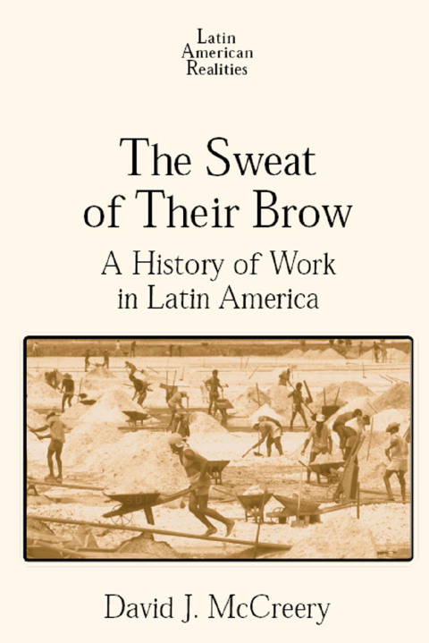 Cover image for book The Sweat of Their Brow: A History of Work in Latin America
