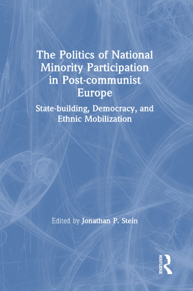 The Politics of National Minority Participation in Post-communist Societies: State-building, Democracy and Ethnic Mobilization