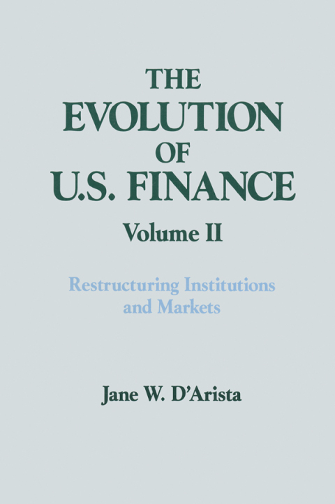 Cover image for book The Evolution of US Finance: v. 2: Restructuring Institutions and Markets