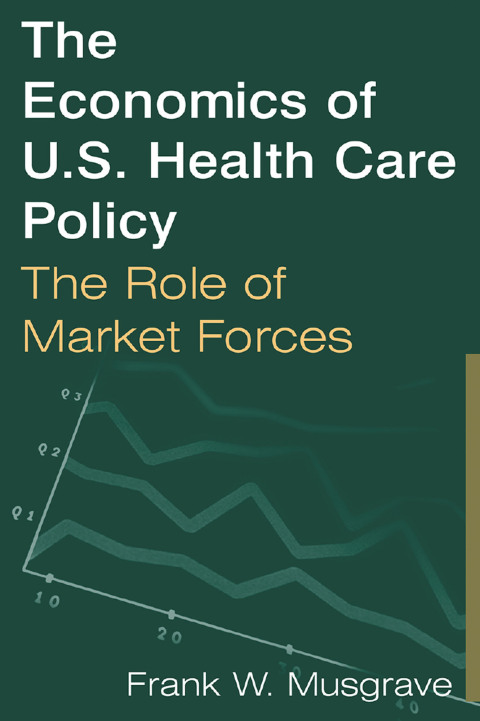 Cover image for book The Economics of U.S. Health Care Policy: The Role of Market Forces