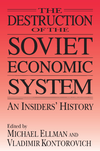 The Destruction of the Soviet Economic System: An Insider's History
