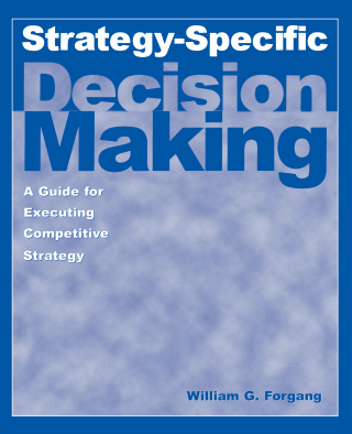 Strategy-specific Decision Making: A Guide for Executing Competitive Strategy