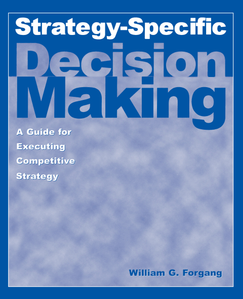 Strategy-specific Decision Making: A Guide for Executing Competitive Strategy 