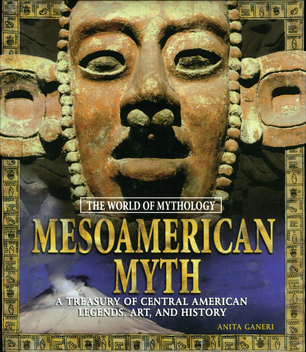 Mesoamerican Myth: A Treasury of Central American Legends  Art  and History - 1st Edition (eBook Rental)