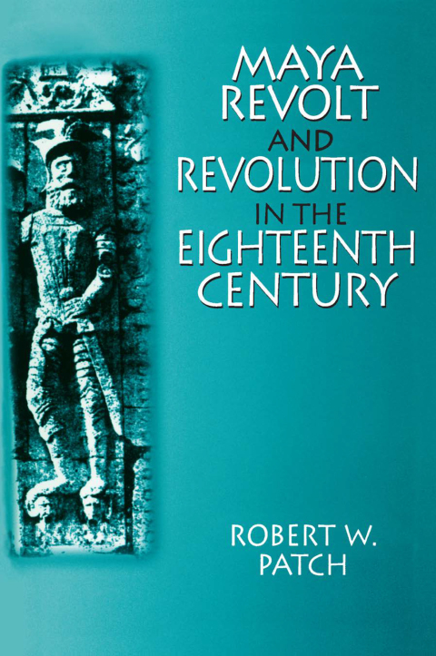 Cover image for book Maya Revolt and Revolution in the Eighteenth Century