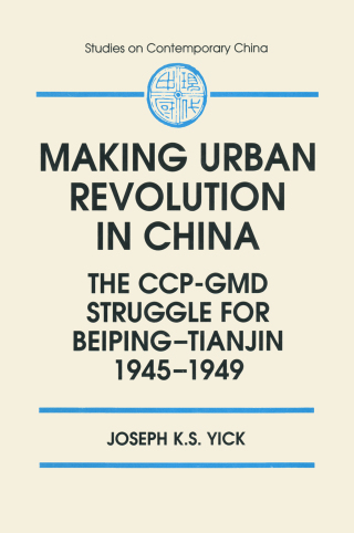 Making Urban Revolution in China: The CCP-GMD Struggle for Beiping-Tianjin, 1945-49