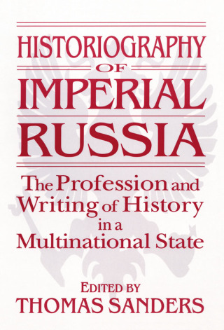 Historiography of Imperial Russia: The Profession and Writing of History in a Multinational State