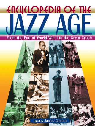 Encyclopedia of the Jazz Age: From the End of World War I to the Great Crash