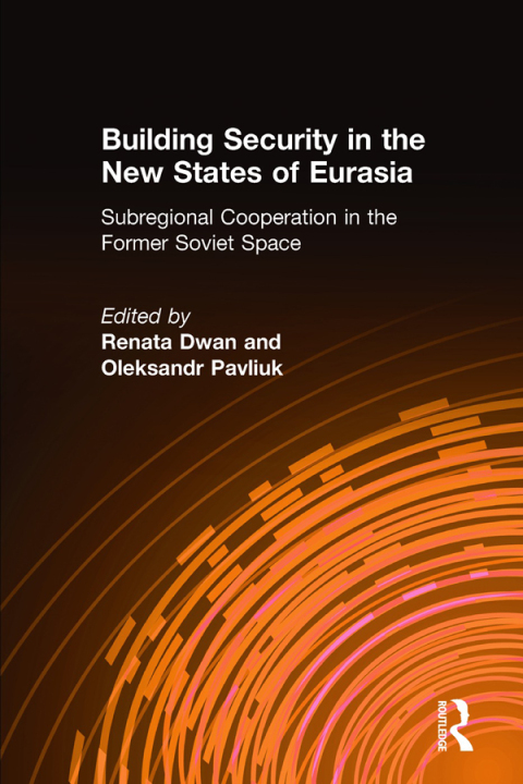 Cover image for book Building Security in the New States of Eurasia: Subregional Cooperation in the Former Soviet Space
