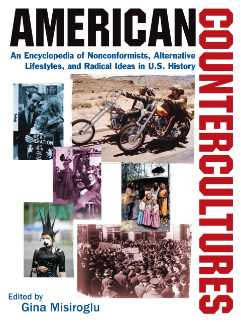 American Countercultures: An Encyclopedia of Nonconformists, Alternative Lifestyles, and Radical Ideas in U.S. History 