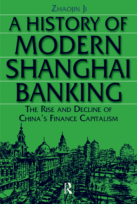 Cover image for book A History of Modern Shanghai Banking: The Rise and Decline of China's Financial Capitalism
