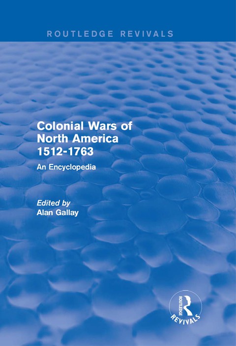Cover image for book Colonial Wars of North America, 1512-1763 (Routledge Revivals)