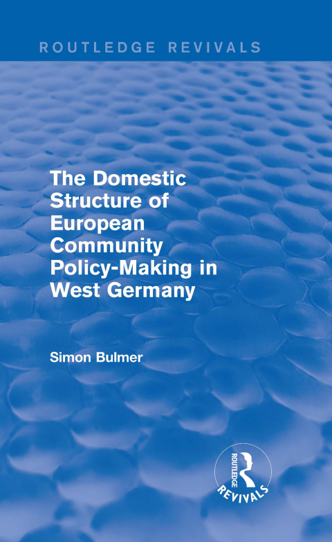 The Domestic Structure of European Community Policy-Making in West Germany (Routledge Revivals) 