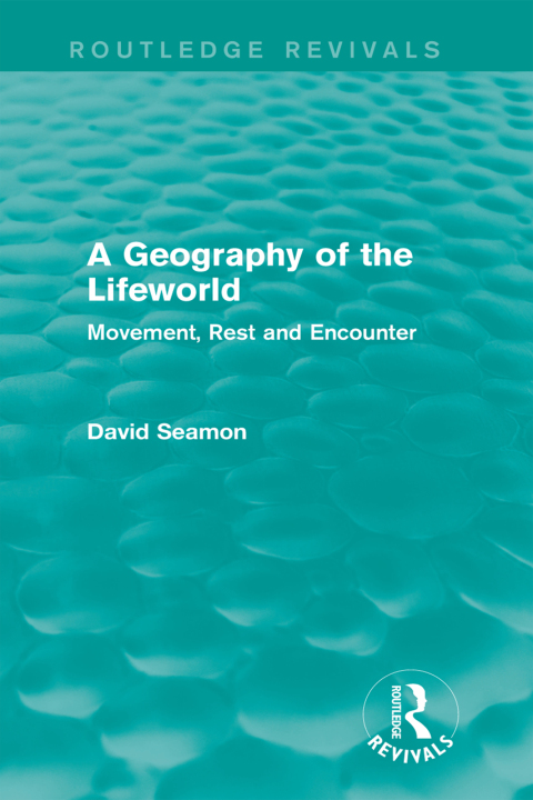 Cover image for book A Geography of the Lifeworld (Routledge Revivals)