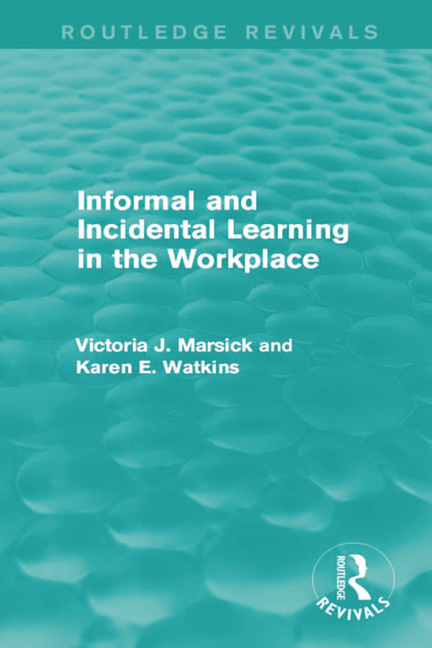 Cover image for book Informal and Incidental Learning in the Workplace (Routledge Revivals)