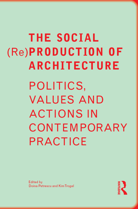 Cover image for book The Social (Re)Production of Architecture