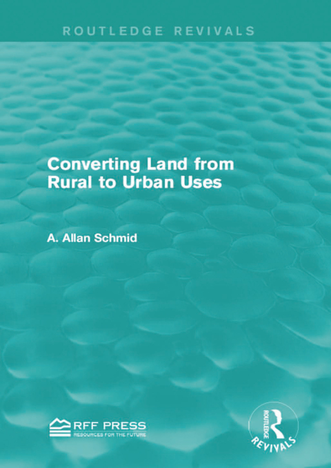 Converting Land from Rural to Urban Uses (Routledge Revivals) 