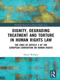 Cover image: Dignity, Degrading Treatment and Torture in Human Rights Law 1st edition 9780367894290