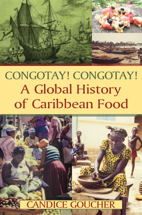 Cover image for book Congotay! Congotay! A Global History of Caribbean Food