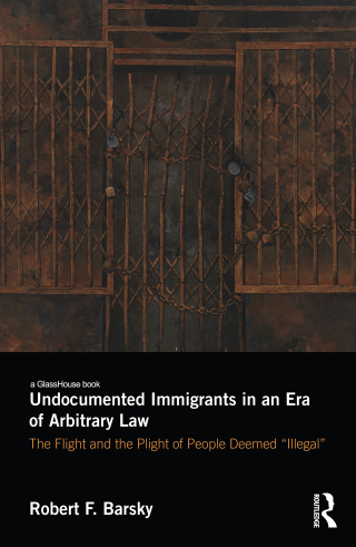 Undocumented Immigrants in an Era of Arbitrary Law