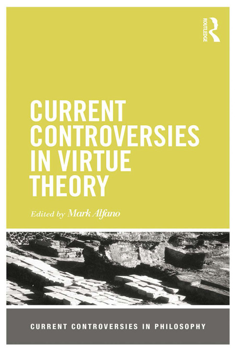 Current Controversies in Virtue Theory 