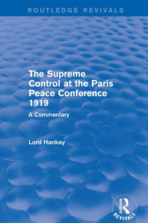 Cover image for book The Supreme Control at the Paris Peace Conference 1919 (Routledge Revivals)